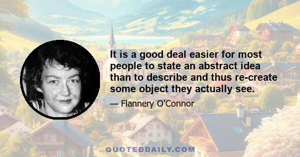 It is a good deal easier for most people to state an abstract idea than to describe and thus re-create some object they actually see.