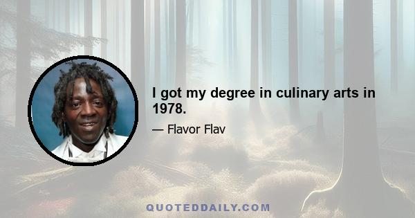 I got my degree in culinary arts in 1978.