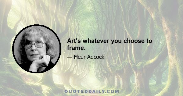 Art's whatever you choose to frame.