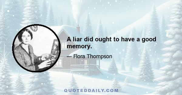 A liar did ought to have a good memory.