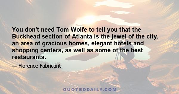 You don't need Tom Wolfe to tell you that the Buckhead section of Atlanta is the jewel of the city, an area of gracious homes, elegant hotels and shopping centers, as well as some of the best restaurants.