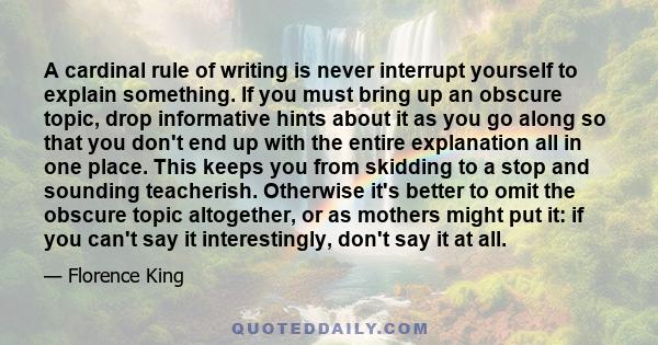 A cardinal rule of writing is never interrupt yourself to explain something. If you must bring up an obscure topic, drop informative hints about it as you go along so that you don't end up with the entire explanation