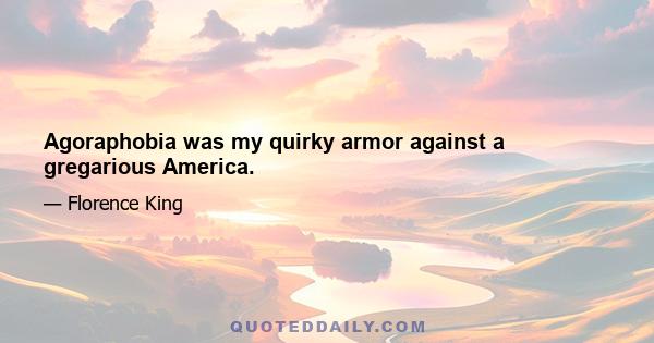 Agoraphobia was my quirky armor against a gregarious America.