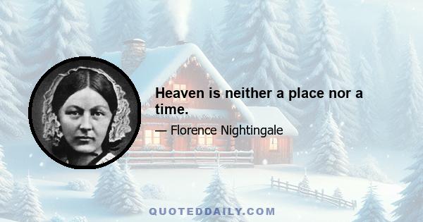 Heaven is neither a place nor a time.