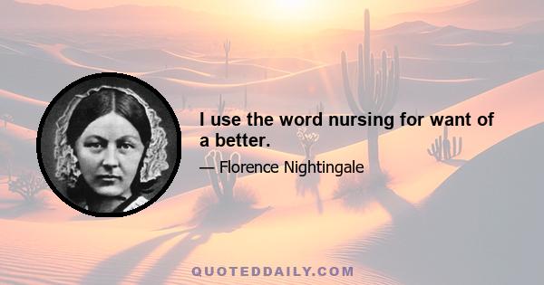 I use the word nursing for want of a better.