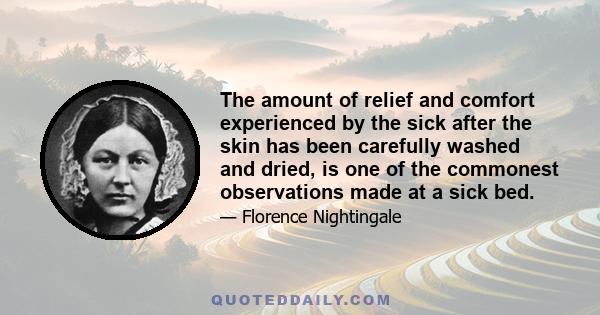 The amount of relief and comfort experienced by the sick after the skin has been carefully washed and dried, is one of the commonest observations made at a sick bed.