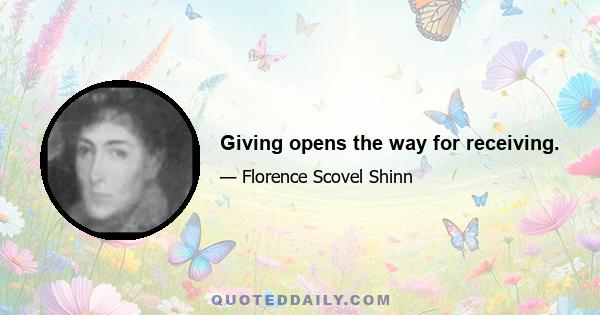 Giving opens the way for receiving.