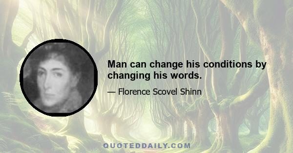 Man can change his conditions by changing his words.