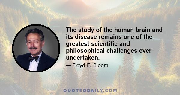 The study of the human brain and its disease remains one of the greatest scientific and philosophical challenges ever undertaken.