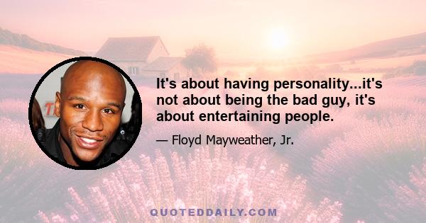 It's about having personality...it's not about being the bad guy, it's about entertaining people.