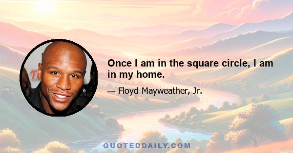 Once I am in the square circle, I am in my home.