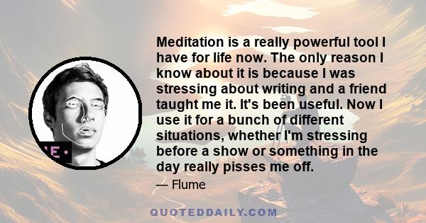 Meditation is a really powerful tool I have for life now. The only reason I know about it is because I was stressing about writing and a friend taught me it. It's been useful. Now I use it for a bunch of different