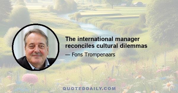 The international manager reconciles cultural dilemmas