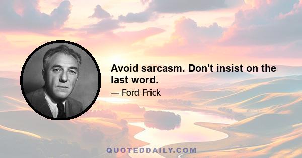 Avoid sarcasm. Don't insist on the last word.