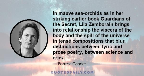 In mauve sea-orchids as in her striking earlier book Guardians of the Secret, Lila Zemborain brings into relationship the viscera of the body and the spill of the universe in tense compositions that blur distinctions