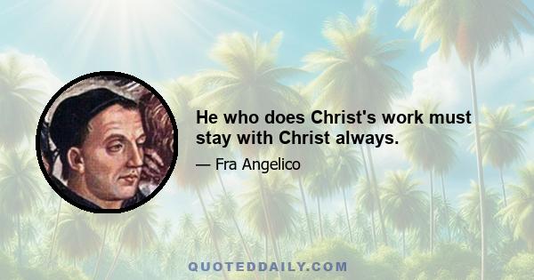 He who does Christ's work must stay with Christ always.