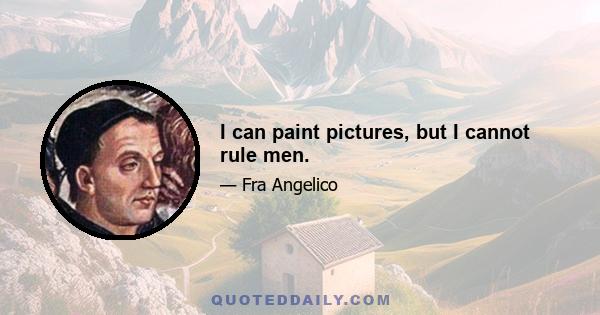 I can paint pictures, but I cannot rule men.