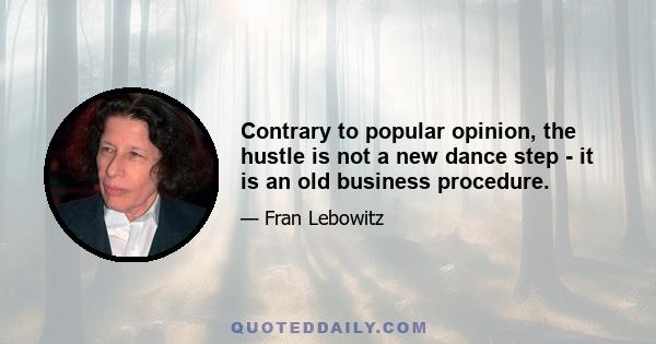 Contrary to popular opinion, the hustle is not a new dance step - it is an old business procedure.