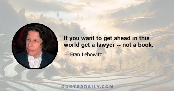 If you want to get ahead in this world get a lawyer -- not a book.