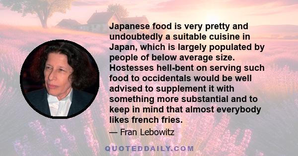 Japanese food is very pretty and undoubtedly a suitable cuisine in Japan, which is largely populated by people of below average size. Hostesses hell-bent on serving such food to occidentals would be well advised to