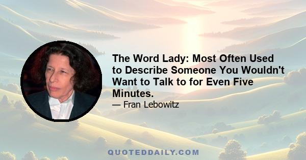 The Word Lady: Most Often Used to Describe Someone You Wouldn't Want to Talk to for Even Five Minutes.