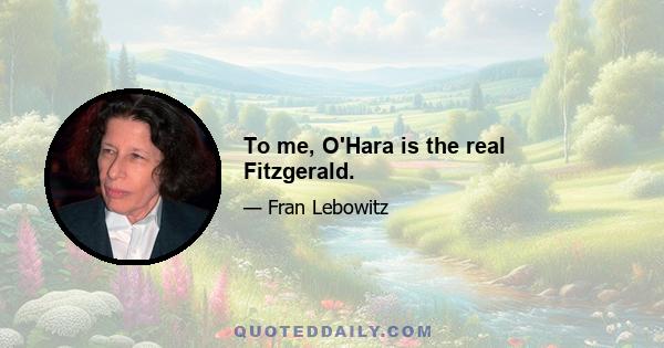 To me, O'Hara is the real Fitzgerald.