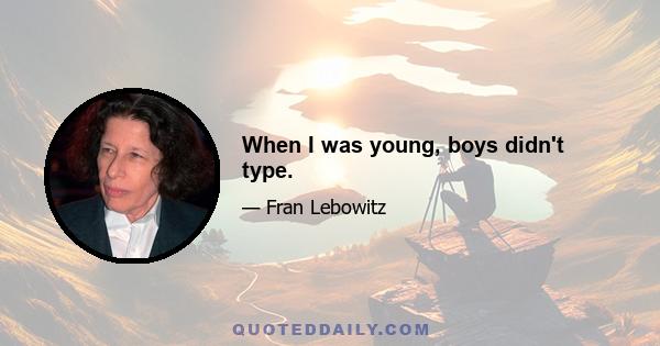 When I was young, boys didn't type.