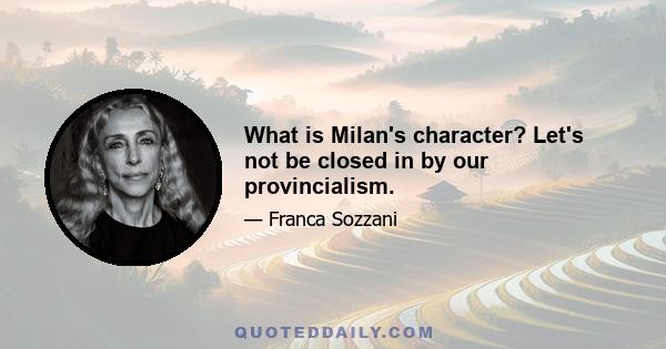 What is Milan's character? Let's not be closed in by our provincialism.