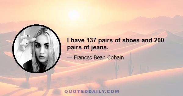 I have 137 pairs of shoes and 200 pairs of jeans.