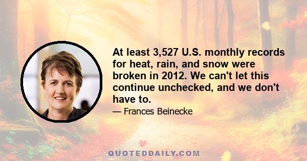 At least 3,527 U.S. monthly records for heat, rain, and snow were broken in 2012. We can't let this continue unchecked, and we don't have to.