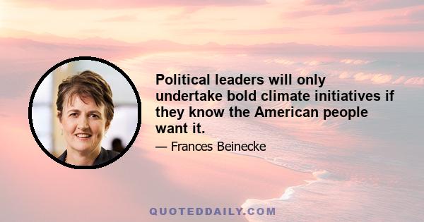 Political leaders will only undertake bold climate initiatives if they know the American people want it.