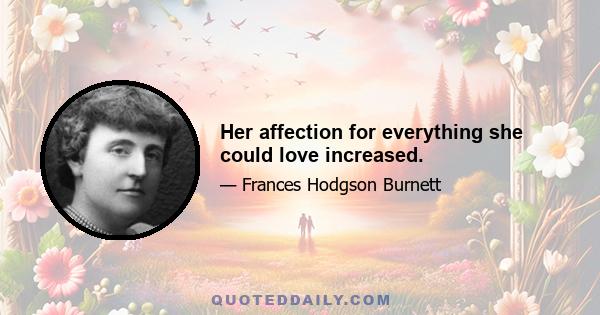 Her affection for everything she could love increased.