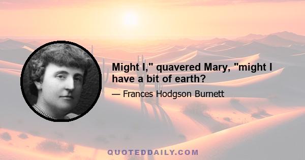 Might I, quavered Mary, might I have a bit of earth?