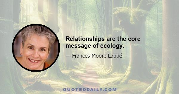 Relationships are the core message of ecology.