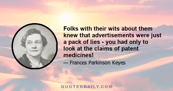 Folks with their wits about them knew that advertisements were just a pack of lies - you had only to look at the claims of patent medicines!