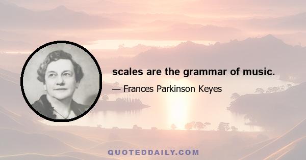 scales are the grammar of music.