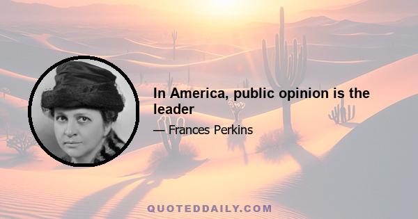 In America, public opinion is the leader