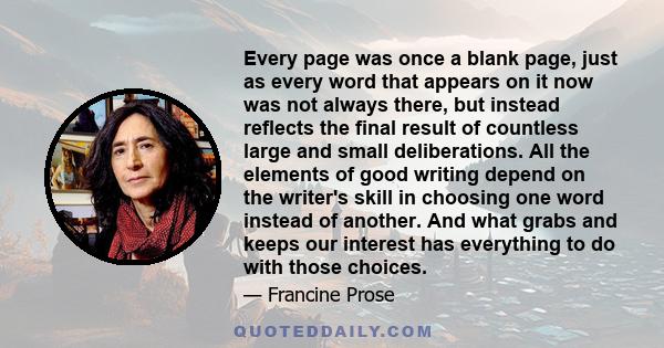 Every page was once a blank page, just as every word that appears on it now was not always there, but instead reflects the final result of countless large and small deliberations. All the elements of good writing depend 