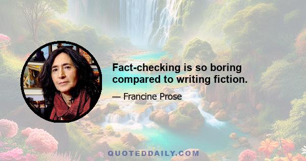 Fact-checking is so boring compared to writing fiction.