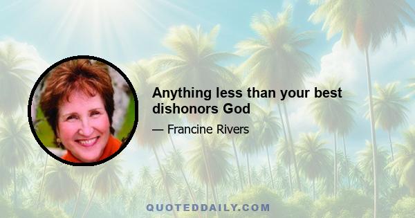 Anything less than your best dishonors God