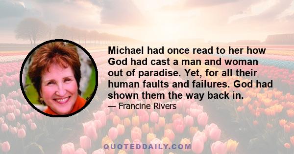 Michael had once read to her how God had cast a man and woman out of paradise. Yet, for all their human faults and failures. God had shown them the way back in.