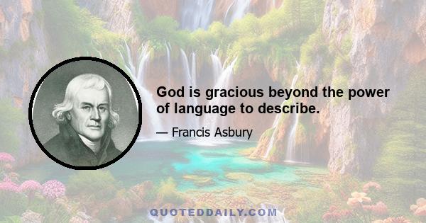 God is gracious beyond the power of language to describe.