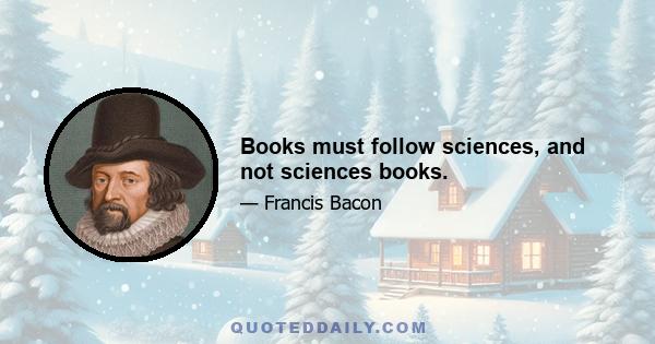 Books must follow sciences, and not sciences books.