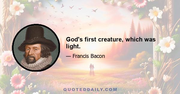 God's first creature, which was light.