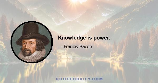 Knowledge is power.