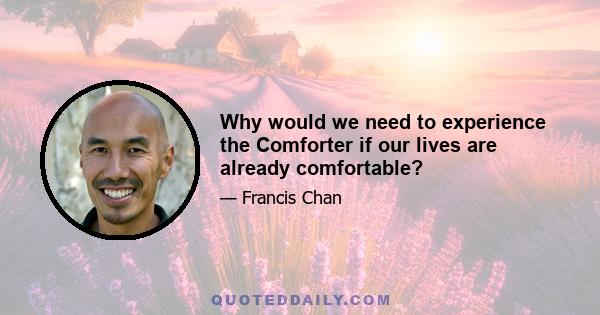 Why would we need to experience the Comforter if our lives are already comfortable?