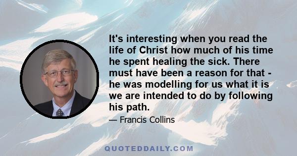 It's interesting when you read the life of Christ how much of his time he spent healing the sick. There must have been a reason for that - he was modelling for us what it is we are intended to do by following his path.