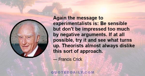 Again the message to experimentalists is: Be sensible but don't be impressed too much by negative arguments. If at all possible, try it and see what turns up. Theorists almost always dislike this sort of approach.