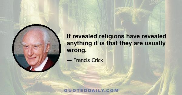 If revealed religions have revealed anything it is that they are usually wrong.