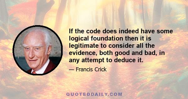 If the code does indeed have some logical foundation then it is legitimate to consider all the evidence, both good and bad, in any attempt to deduce it.